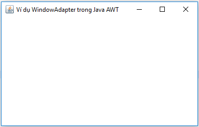 Ví dụ WindowAdapter trong Java AWT